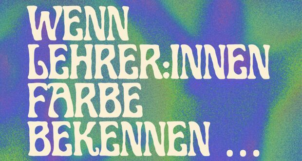 Wenn Lehrer Farbe bekennen …