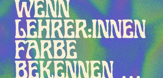 Wenn Lehrer Farbe bekennen …